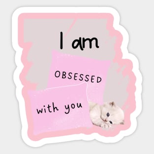 I am obsessed with you_cute cat Sticker